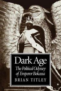 Dark Age : The Political Odyssey of Emperor Bokassa