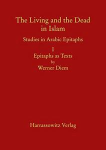 The Living and the Dead in Islam : studies in Arabic epitaphs