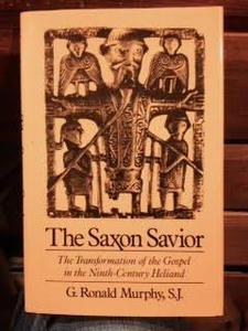 The Saxon saviour : the Germanic transformation of the Gospel in the Ninth-Century Heliand