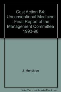 Cost Action B4: Unconventional Medicine : Final Report of the Management Committee 1993-98