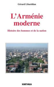 L'Arménie moderne : histoire des hommes et de la nation