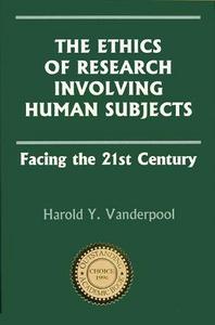 Ethics of Research Involving Human Subjects: Facing the 21st Century