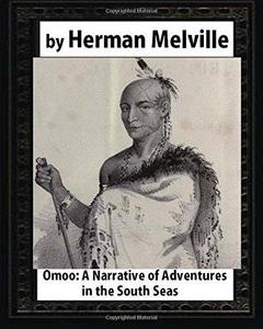 Omoo: A Narrative of Adventures in the South Seas (1847),by Herman Melville