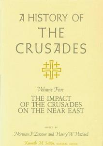 A History of the Crusades, Volume V: The Impact of the Crusades on the Near East