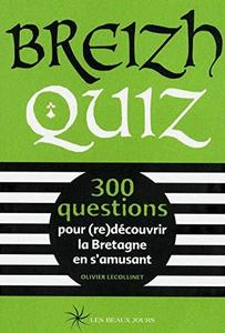 Breizh quiz : 300 questions pour (re)découvrir la Bretagne en s'amusant