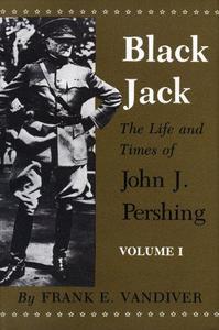 Black Jack : the life and times of John J. Pershing