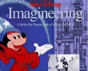 Walt Disney Imagineering: a behind the Dreams Look at Making the Magic