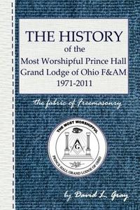 History of the Most Worshipful Prince Hall Grand Lodge of Ohio F&AM 1971-2011: The Fabric of Freemasonry (Volume 1)