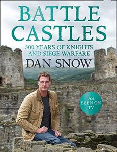 Battle Castles : 500 Years of Knights and Siege Warfare