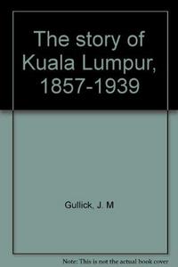 The story of Kuala Lumpur, 1857-1939