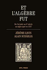 Et l'algèbre fut : De l'al-jabr au 9e siècle au signe égal en 1557