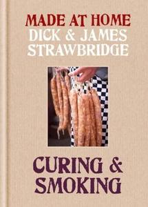 Made at Home: Curing & Smoking: From Dry Curing to Air Curing and Hot Smoking, to Cold Smoking