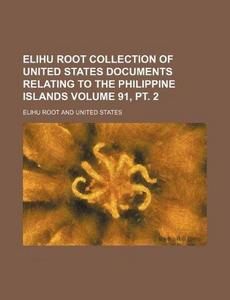 Elihu Root collection of United States documents relating to the Philippine Islands Volume 91, pt. 2