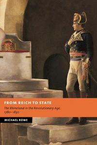 From Reich to State : the Rhineland in the revolutionary age, 1780-1830