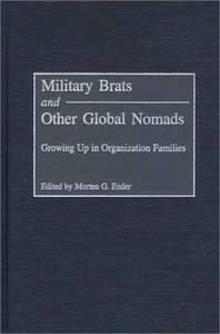 Military Brats and Other Global Nomads : Growing Up in Organization Families