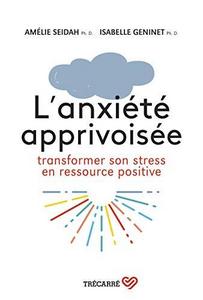 L'anxiété apprivoisée : Transformer son stress en ressource positive