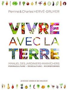 Vivre avec la terre : manuel des jardiniers-maraîchers, permaculture, écoculture, microfermes