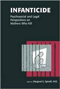 Infanticide : Psychosocial and Legal Perspectives on Mothers Who Kill