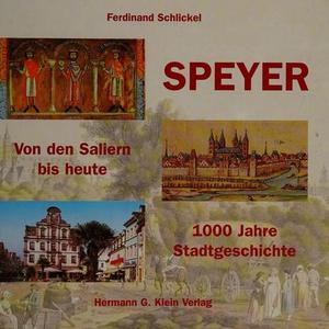 Speyer, Von den Saliern bis heute : 1000 Jahre Stadtgeschichte