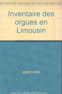 Orgues du Limousin : inventaire national des orgues, départements de la Corrèze, de la Creuse et de la Haute-Vienne