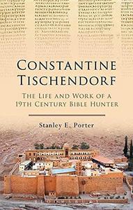 Constantine Tischendorf : the life and work of a 19th century Bible hunter, including Constantine Tischendorf's When were our Gospels written?