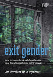 exit gender: Gender loslassen und strukturelle Gewalt benennen: eigene Wahrnehmung und soziale Realität verändern