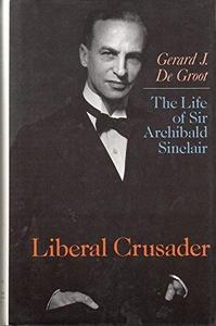Liberal crusader : the life of Sir Archibald Sinclair