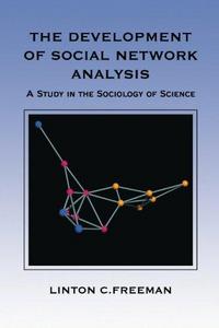 The development of social network analysis : a study in the sociology of science