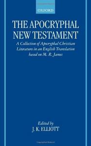 The Apocryphal New Testament : a collection of apocryphal Christian literature in an English translation