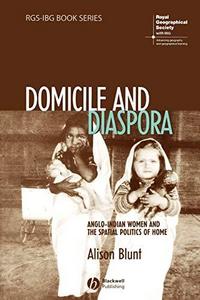 Domicile and diaspora : Anglo-Indian women and the spatial politics of home