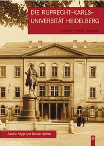 Die Ruprecht-Karls-Universität Heidelberg : Ansichten - Einblicke - Rückblicke