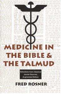 Medicine in the Bible and the Talmud : selections from classical Jewish sources