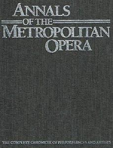 Annals of the Metropolitan opera : the complete chronicle of performances and artists, 1883-1985