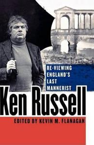 Ken Russell : Re-Viewing England's Last Mannerist