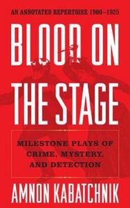 Blood on the Stage: Milestone Plays of Crime, Mystery, and Detection