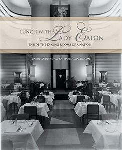 Lunch with Lady Eaton : Inside the Dining Rooms of a Nation