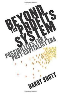 Beyond the Profits System : Possibilities for a Post-Capitalist Era