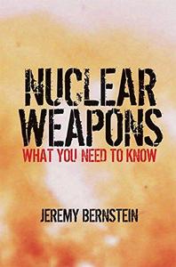 Nuclear Weapons : What You Need to Know