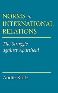 Norms in international relations : the struggle against apartheid