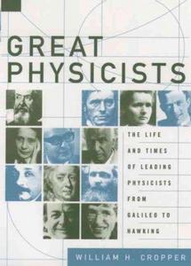 Great Physicists The Life and Times of Leading Physicists from Galileo to Hawking