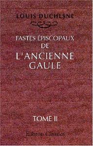 Fastes épiscopaux de l'ancienne Gaule: Tome 2: L'Aquitaine et les Lyonnaises (French Edition)