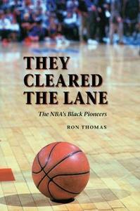 They Cleared the Lane: The NBA's Black Pioneers