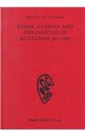 Kings Clerics and Chronicles in Scotland, 500-1297