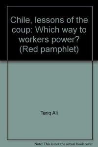 Chile : lessons of the coup : which way to workers' power?