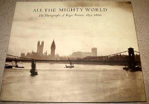 All the mighty world : the photographs of Roger Fenton, 1852-1860