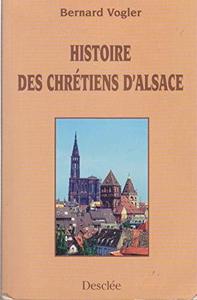 Histoire des chrétiens d'Alsace des origines à nos jours