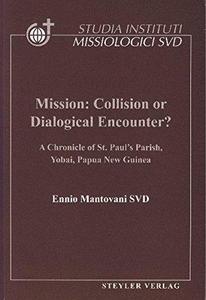 Mission: Collision or dialogical encounter? : a chronicle of St. Paul's parish, Yobai, Papua New Guinea : according to the diaries and correspondence of its founder, August 17, 1962 - August 21, 1977