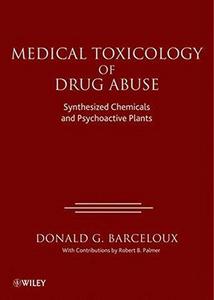 Medical Toxicology of Drug Abuse : Synthesized Chemicals and Psychoactive Plants