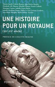Une histoire pour un royaume, XIIe-XVe siècle : actes du Colloque Corpus regni, organisé en hommage à Colette Beaune, [Université de Paris 10-Nanterre, 20-22 septembre 2007]