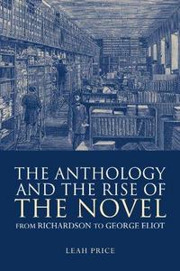 The Anthology and the Rise of the Novel: From Richardson to George Eliot